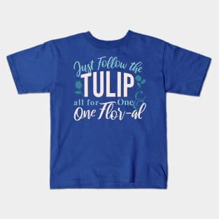 Just Follow the Tulip all for One , One Flor-al Ver 1 Kids T-Shirt